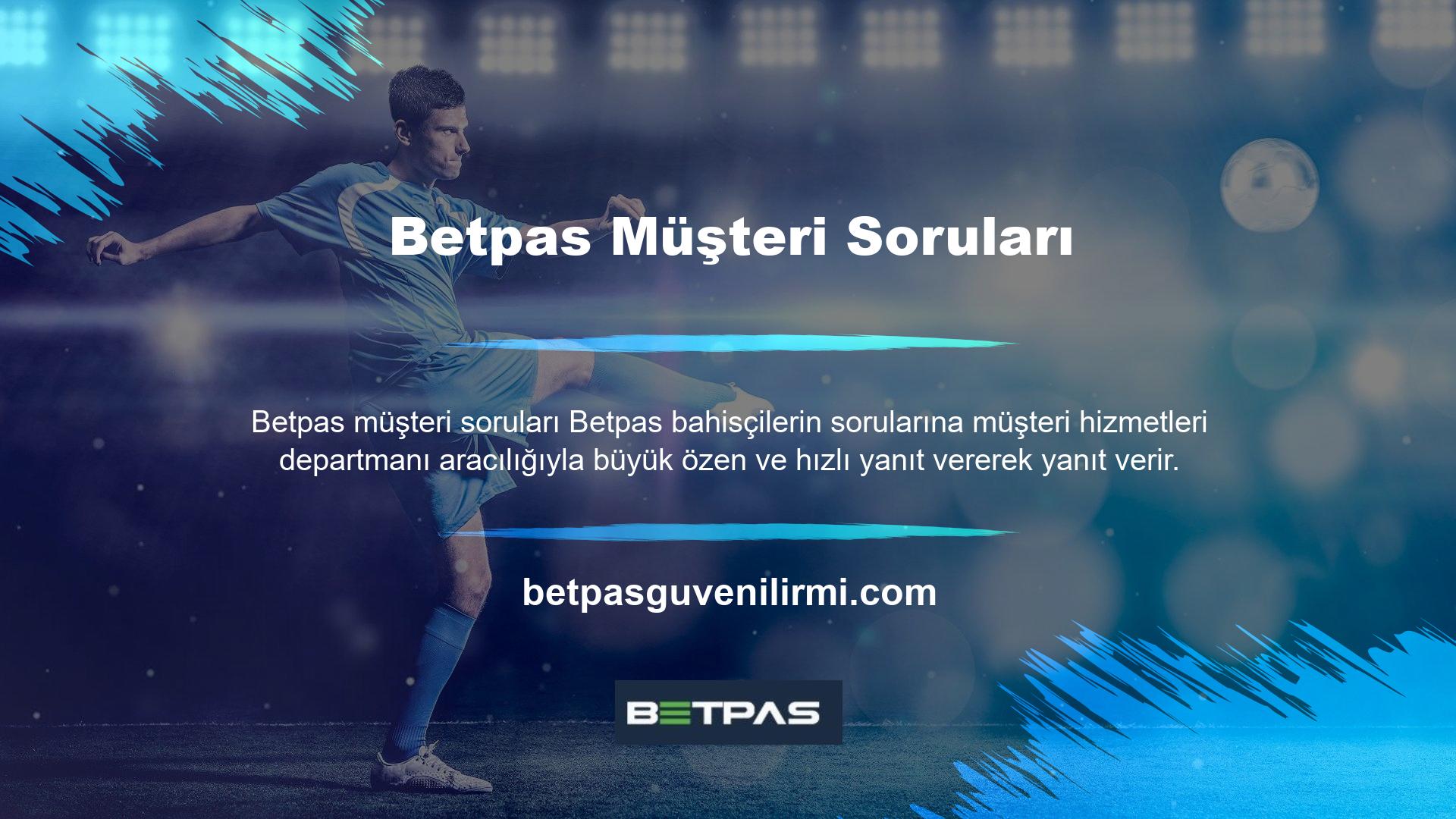 Betpas müşteri hizmetlerine sorunum hakkında bilgi verdim ve beni dinlediler